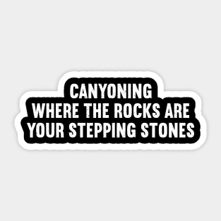 Canyoning Where the Rocks Are Your Stepping Stones Sticker